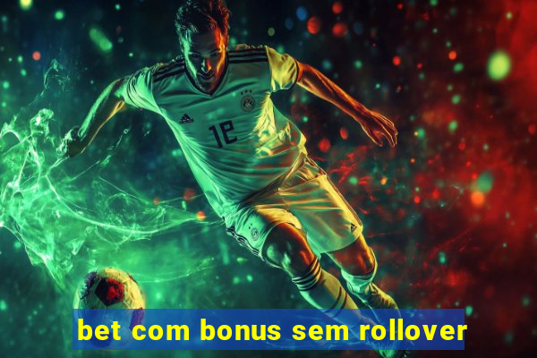 bet com bonus sem rollover