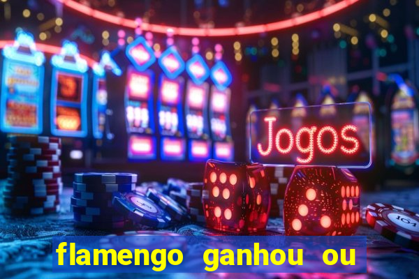 flamengo ganhou ou perdeu hoje