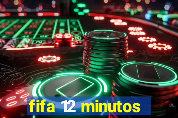 fifa 12 minutos