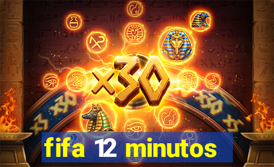 fifa 12 minutos