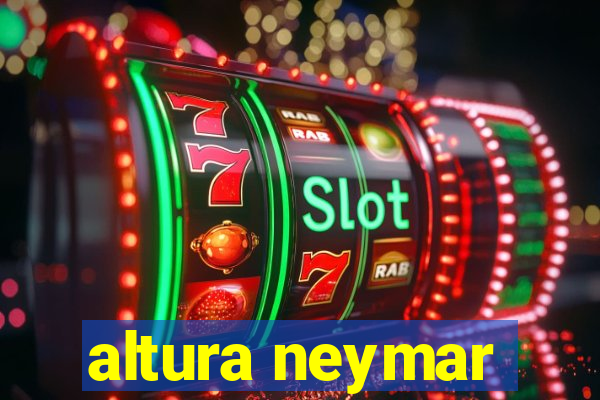 altura neymar