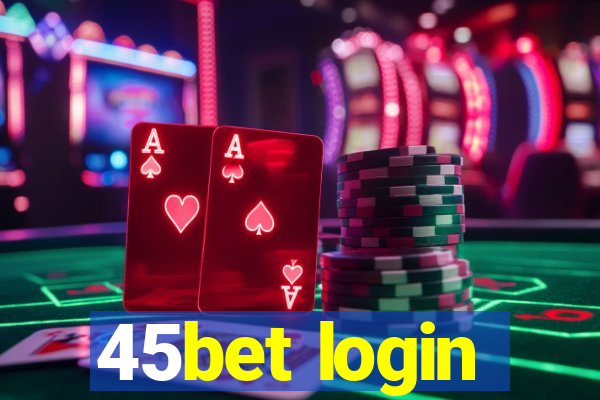 45bet login