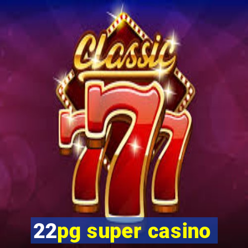 22pg super casino