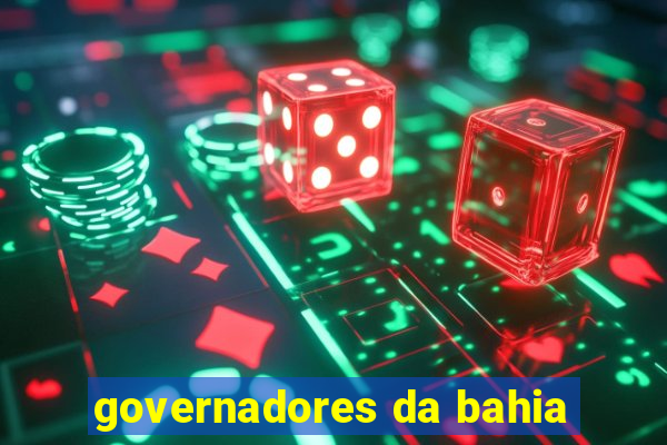 governadores da bahia