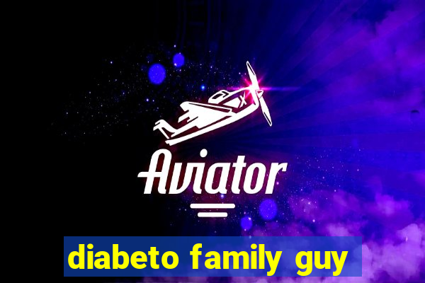 diabeto family guy