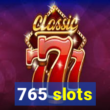 765 slots
