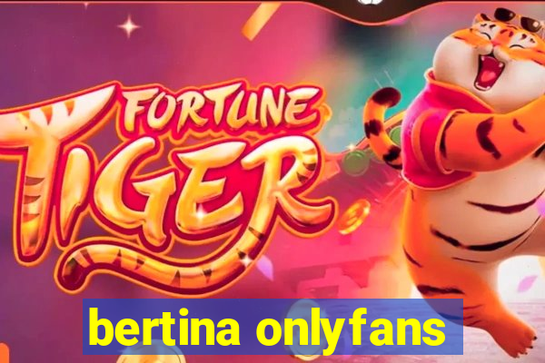 bertina onlyfans