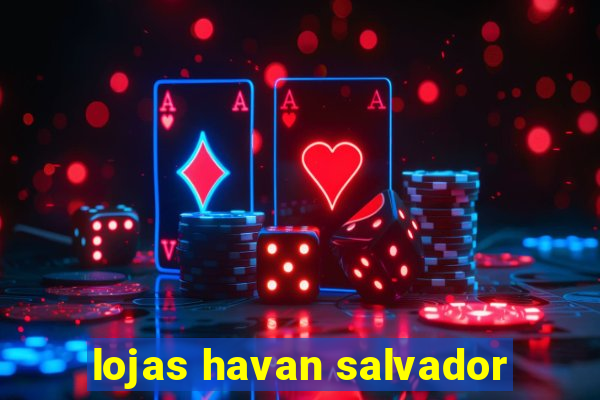 lojas havan salvador