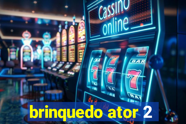 brinquedo ator 2