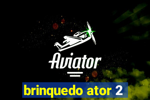 brinquedo ator 2
