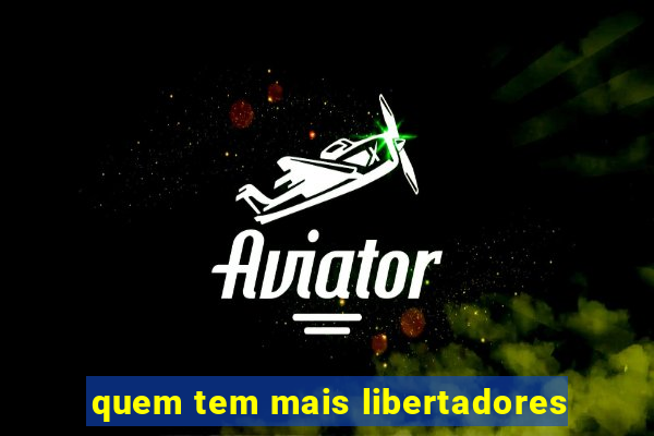 quem tem mais libertadores