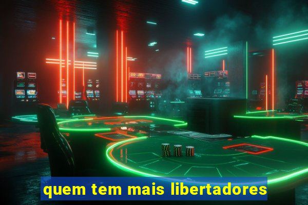 quem tem mais libertadores