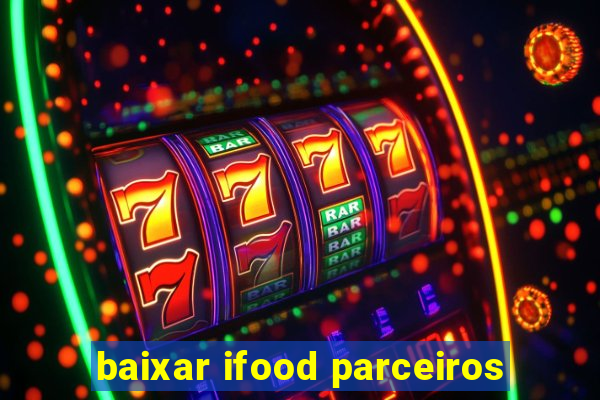 baixar ifood parceiros