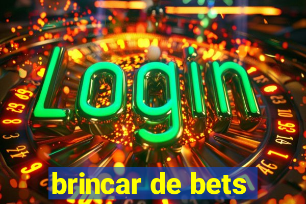 brincar de bets