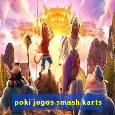 poki jogos smash karts