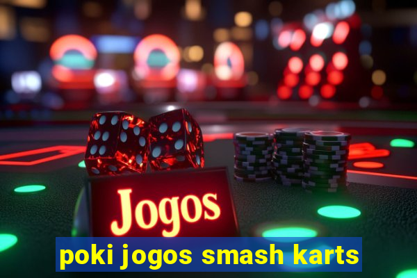poki jogos smash karts