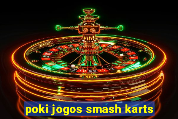 poki jogos smash karts