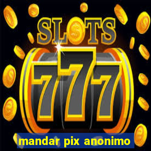 mandar pix anonimo