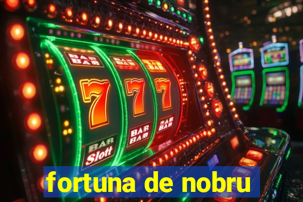 fortuna de nobru