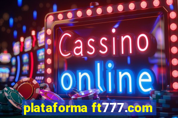 plataforma ft777.com