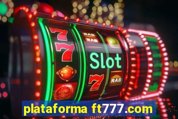 plataforma ft777.com