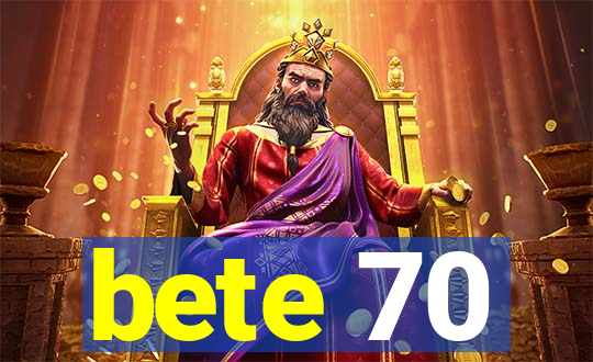bete 70