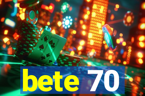 bete 70