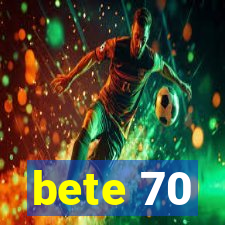 bete 70