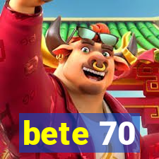 bete 70