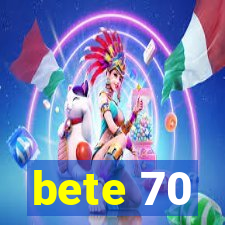 bete 70