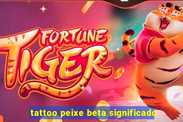 tattoo peixe beta significado