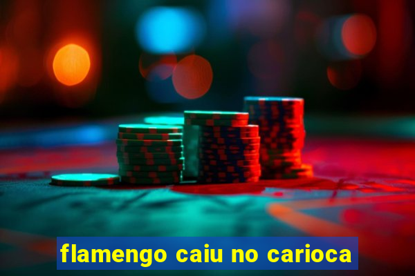 flamengo caiu no carioca