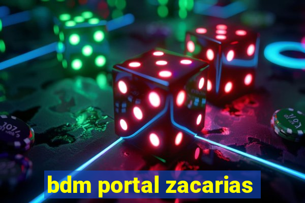 bdm portal zacarias