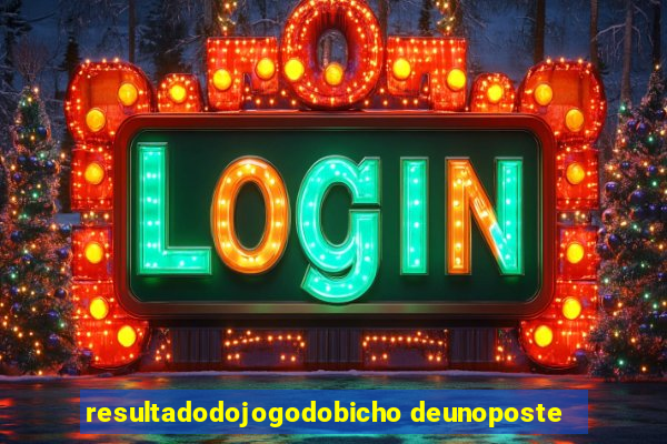 resultadodojogodobicho deunoposte