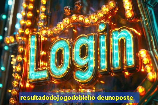 resultadodojogodobicho deunoposte