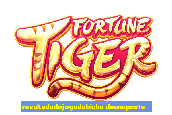 resultadodojogodobicho deunoposte