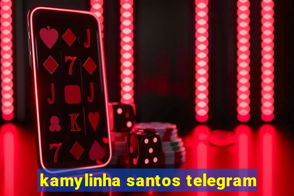 kamylinha santos telegram