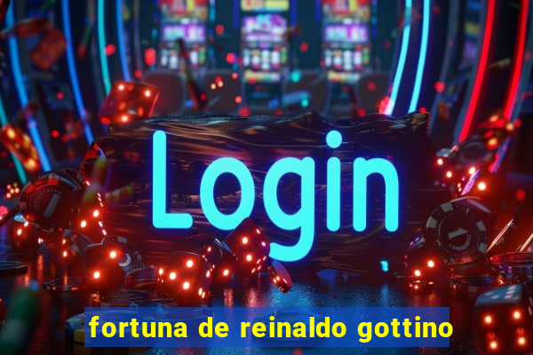 fortuna de reinaldo gottino