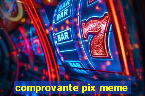 comprovante pix meme