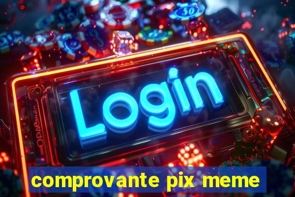 comprovante pix meme