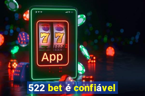 522 bet é confiável