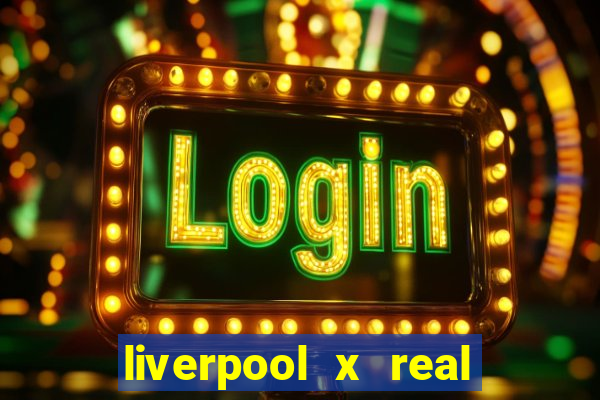 liverpool x real madrid canaisplay