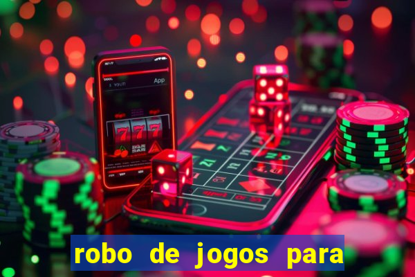 robo de jogos para ganhar dinheiro