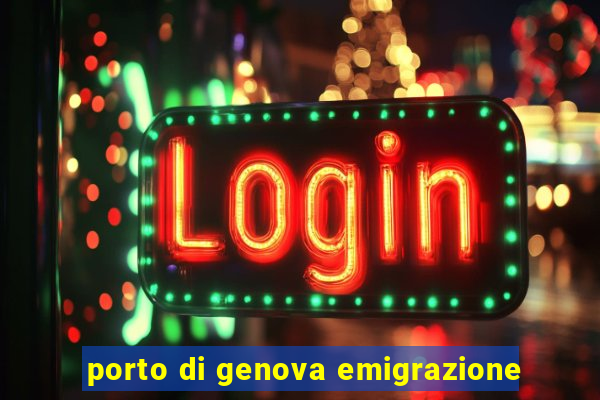 porto di genova emigrazione