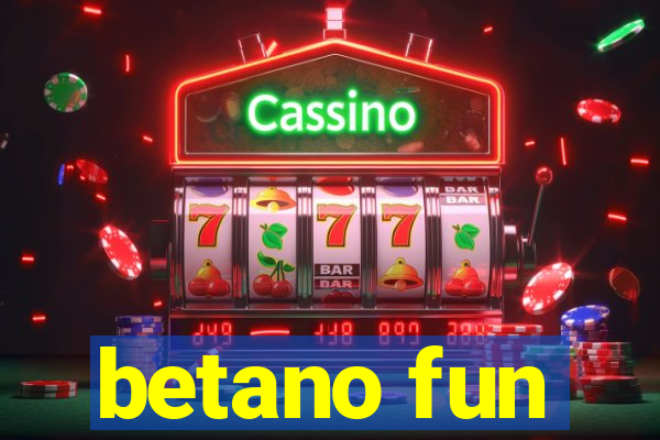 betano fun