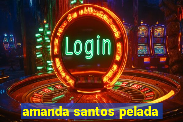 amanda santos pelada