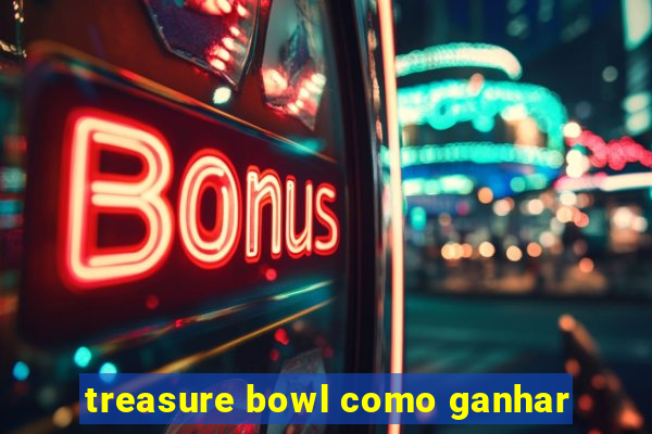 treasure bowl como ganhar