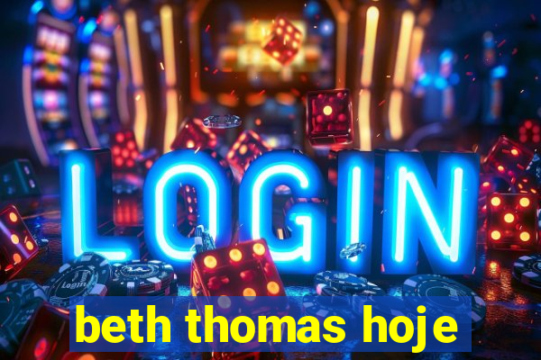 beth thomas hoje