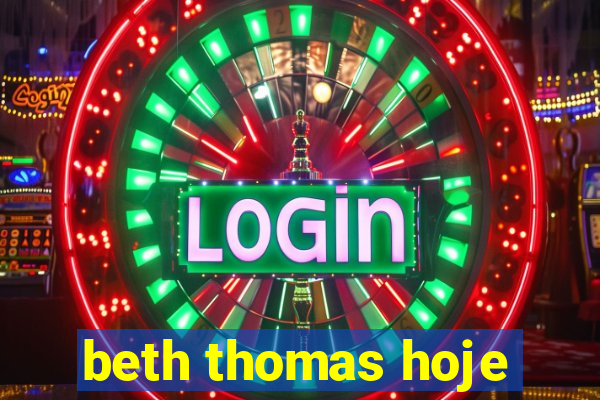 beth thomas hoje