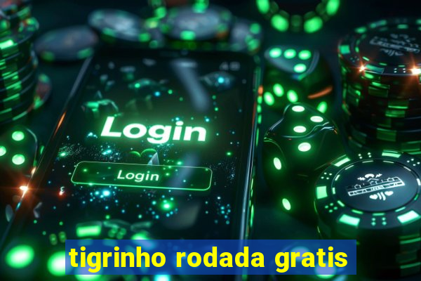 tigrinho rodada gratis